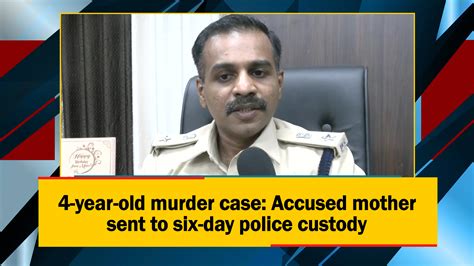 4 Year Old Murder Case Accused Mother Sent To Six Day Police Custody