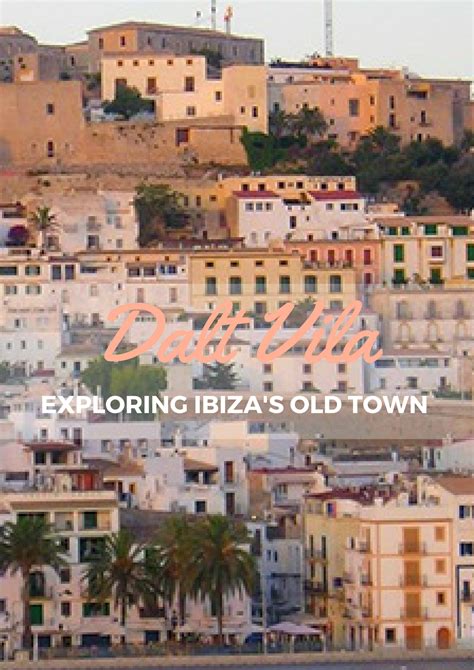 Exploring The Wonders Of Dalt Vila Ibizas Old Town