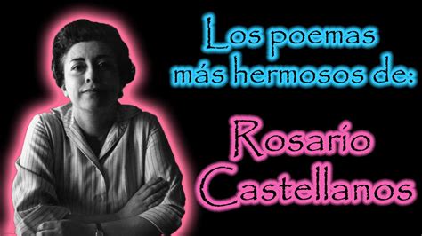 Los Poemas Más Hermosos De Rosario Castellanos Youtube