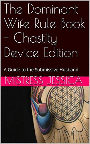 the dominant wife rule book chastity device edition a guide to the submissive husband