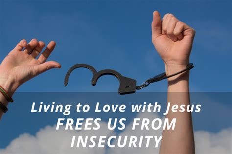 Living to Love with Jesus Frees Us from Insecurity | spiritofelijah.com