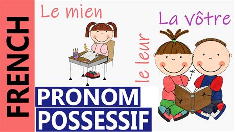 Les Pronoms Possessifs Le Mien Le Tien Le Sien Le V Tre Etc