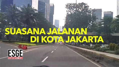 Beginilah Suasana Kota Jakarta Sekarang Youtube