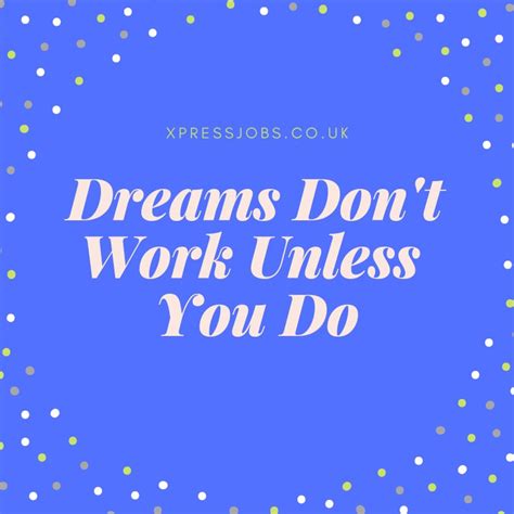 Dreams Dont Work Unless You Do