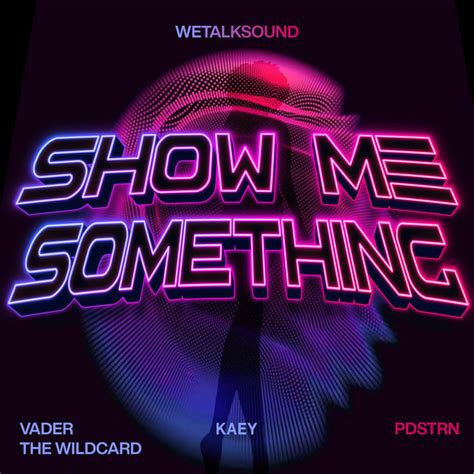 Show Me Something Single By Wetalksound Spotify
