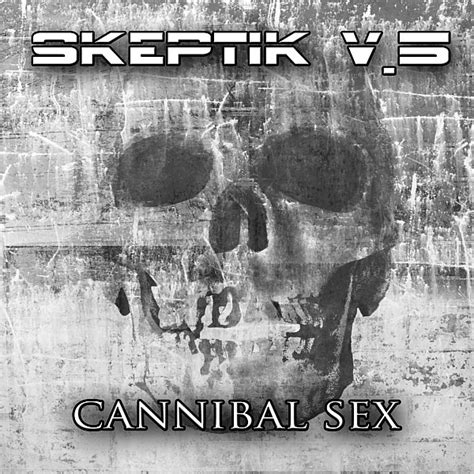 Skeptik V Cannibal Sex File Discogs