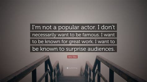 Idris Elba Quote “im Not A Popular Actor I Dont Necessarily Want To