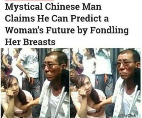 mystical chinese man claims he can predict a woman s future by fondling her breasts ifunny