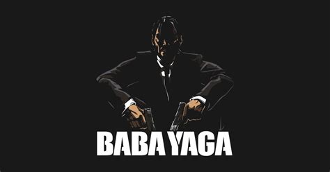 Does anyone knows why john's nickname is 'baba yaga' ? Baba Yaga - John Wick - T-Shirt | TeePublic