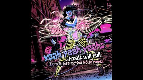 Yeah Yeah Yeahs Head Will Roll Durs And Interactive Noise Remix Youtube