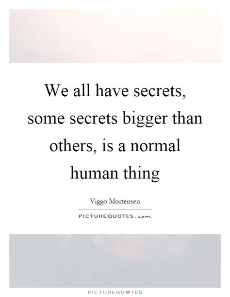 We All Have Secrets Some Secrets Bigger Than Others Is A Picture