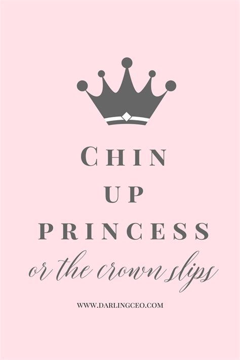 Chin Up Princess Or The Crown Slips Inspiration And Motivation By