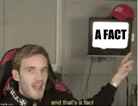 And Thats A Fact Imgflip