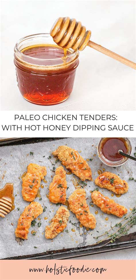 They are not only healthy but also very yummy. Paleo Chicken Tenders with Hot Honey Dipping Sauce ...