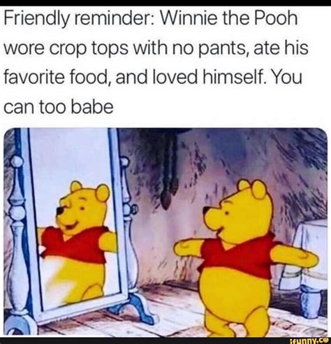Friendly Reminder Winnie The Pooh Wore Crop Tops With No Pants Ate