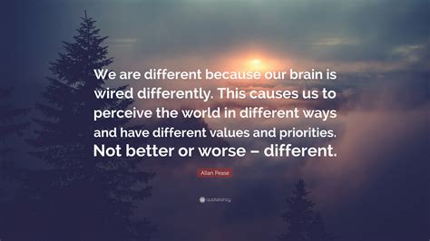 Allan Pease Quote We Are Different Because Our Brain Is