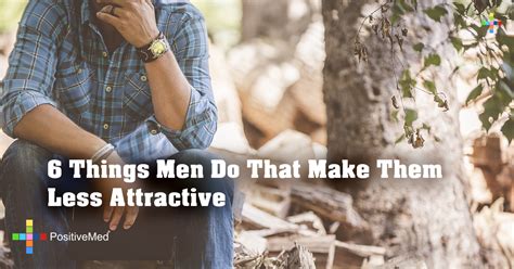 Implementing these three areas into your daily life will make you feel more confident. 6 Things Men Do That Make Them Less Attractive