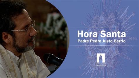 Hora Santa Jueves 23 De Abril De 2020 Padre Pedro Justo Berrío Youtube