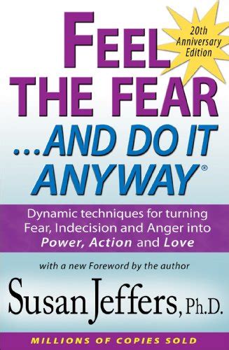 Feel The Fear And Do It Anyway Dynamic Techniques For Turning Fear
