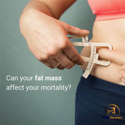 can your fat mass affect your mortality tissue recovery