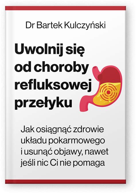 Choroba refluksowa przełyku Przewodnik kompletny dr Bartek