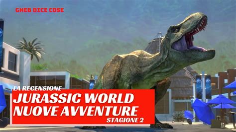 Jurassic World Nuove Avventure Stagione 2 Gheb Recensione Youtube