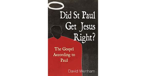 Did St Paul Get Jesus Right The Gospel According To Paul By David Wenham