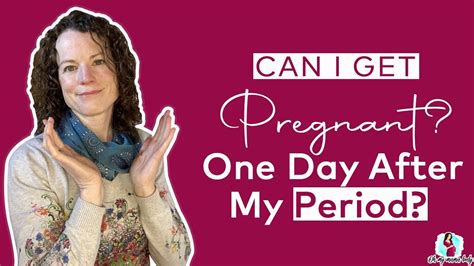 Can I Get Pregnant One Day After My Period Youtube