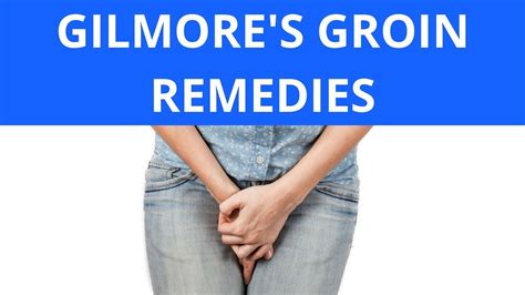 Gilmores Groin Remedies Youtube