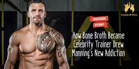 how bone broth became celebrity trainer drew manning s new addiction