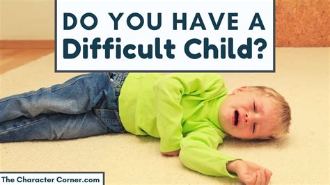 Dealing With A Difficult Child The Character Corner