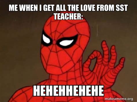 Me When I Get All The Love From Sst Teacher HEHEHHEHEHE Spiderman Care Factor Zero Make A
