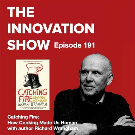 Catching Fire How Cooking Made Us Human With Richard Wrangham The
