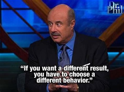 Mcgraw, also known as dr. Dr Phil Quotes And Sayings. QuotesGram