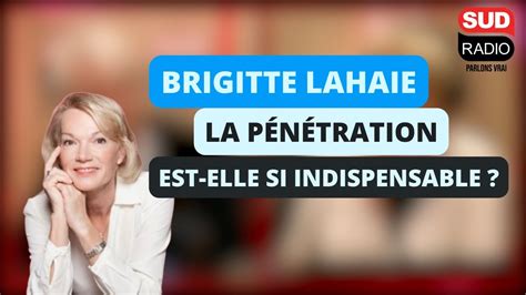 Brigitte Lahaie La P N Tration Est Elle Si Indispensable Dans Un Rapport Sexuel Youtube