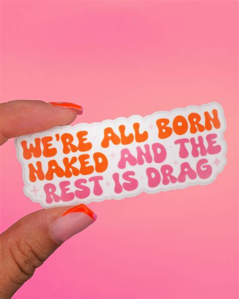 sticker were all born naked and the rest is drag drag etsy