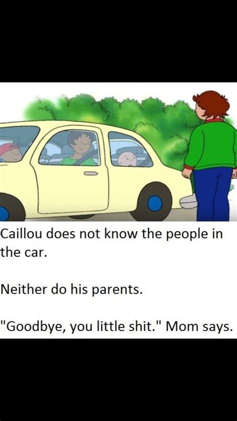 Goodbye Caillou Stupid Funny Memes Funny Funny Relatable Memes