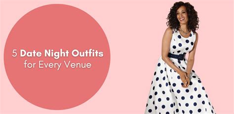 5 Date Night Outfits For Every Venue Especially Yours