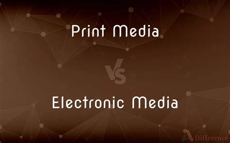 Print Media Vs Electronic Media — Whats The Difference