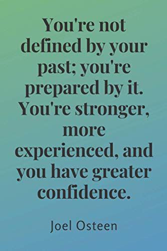 Youre Not Defined By Your Past Youre Prepared By It Youre Stronger