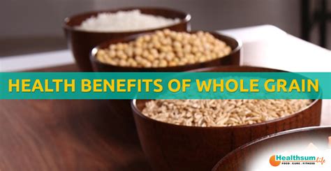 Health Benefits Of Whole Grains Health Sum Life