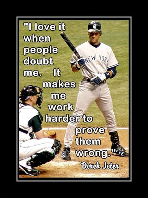 Given the nature of sports, it's not surprising that athletes have had some inspiring and motivational things to say about hard work, perseverance, leadership, winning, and much more. Derek Jeter Poster NY Yankees Fan Photo Quote by ...