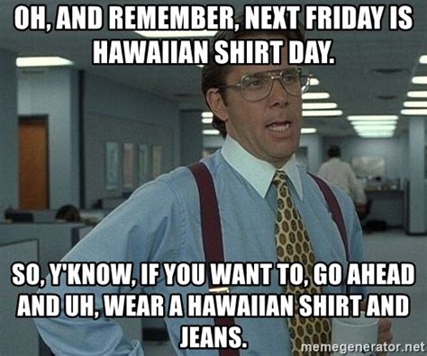 Oh And Remember Next Friday Is Hawaiian Shirt Day So Yknow If