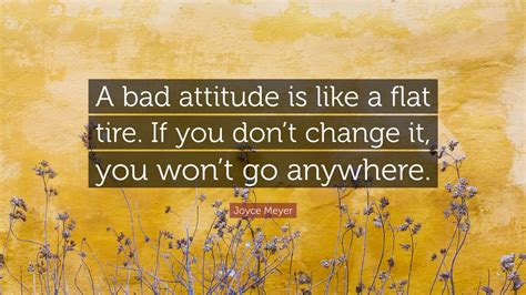 Joyce Meyer Quote A Bad Attitude Is Like A Flat Tire If You Dont