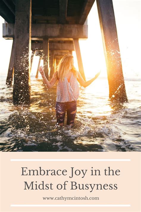 Embrace Todays Joy In The Midst Of Busyness Joy Christian