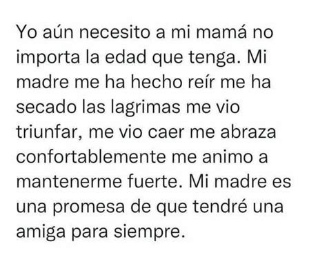 Yo Aún Necesito A Mi Mamá No Importa La Edad Que Tenga Mi Madre Me Ha