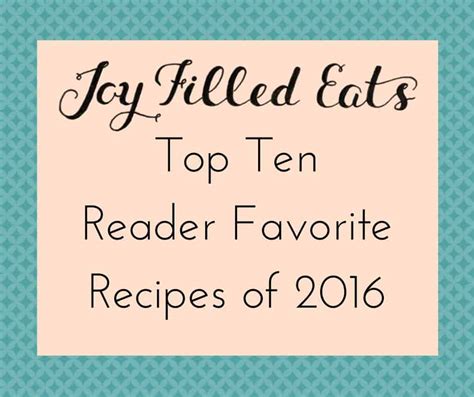 Joy Filled Eats Top Ten Reader Favorite Recipes Of 2016 Joy Filled Eats