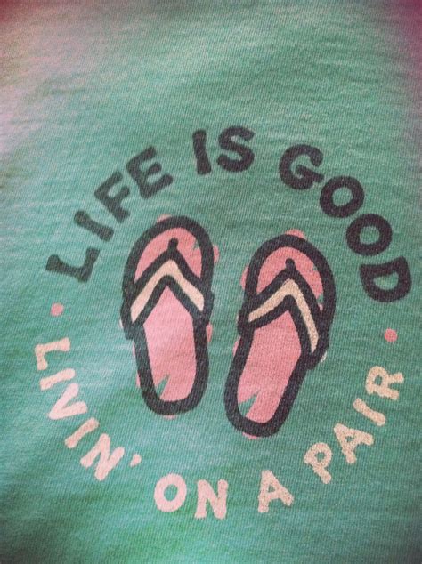 Life Is Good Livin On A Pair Flipflops Flip Flop Quotes Life Is