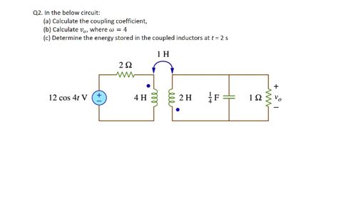 Solved Q2 In The Below Circuit A Calculate The Coupling Coefficient B Calculate Vo Where