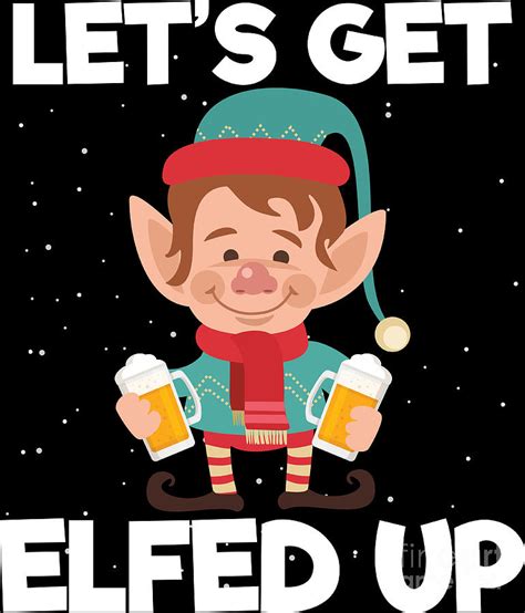 lets get elfed up christmas beer drinking xmas t digital art by haselshirt fine art america